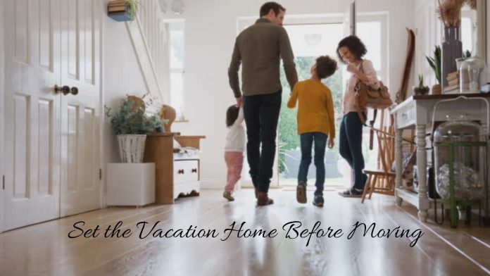 Set the Vacation Home Before Moving in