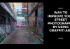 Way To Improve Your Street Photography by Using Graffiti Art