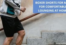 Boxer shorts for men for comfortable lounging at home