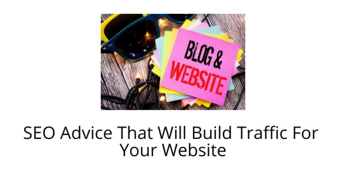 SEO Advice That Will Build Traffic For Your Website